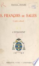 Saint François de Sales, évêque et prince de Genève, fondateur de la Visitation Sainte-Marie, docteur de l'Église, 1567-1622 (2). L'épiscopat (1602-1622)