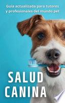 Libro Salud Canina – Guía Actualizada para Tutores y Profesionales del Mundo Pet