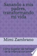 Sanando a mis padres, transformando mi vida