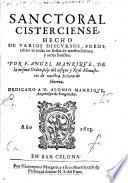 Sanctoral Cisterciense, hecho de varios discursos, predicables en todas las fiestas de nuestra Senora, y otros sanctos por F. Angel Manrique, de la misma orden, hijo del insigne y real monasterio de nuestra Senora de Huerta ...