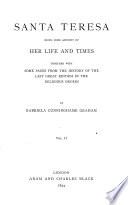 Santa Teresa, some account of her life and times. Together with some pages from the history of the last great reform in the religious orders