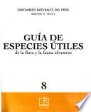 Santuarios naturales del Perú: Guía de especies útiles de la flora y la fauna silvestres