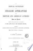 “A” Critical Dictionary of English Literature and British and American Authors Living and Deceased