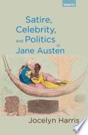 Satire, Celebrity, and Politics in Jane Austen
