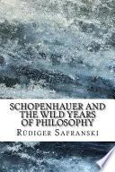 Schopenhauer and the Wild Years of Philosophy
