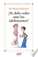 ¿Se debe ceder ante los adolescentes?
