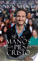 Se las manos y los pies de Cristo