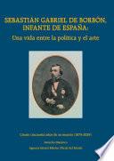 Sebastián Gabriel de Borbón, infante de España: una vida entre la política y el arte