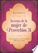 Secretos de la Mujer de Proverbios 31: Nuevas Perspectivas Sobre La Sabiduria Biblica Para La Mujer