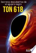 Secretos descubiertos de el agujero negro TON 618