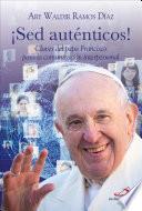 ¡Sed auténticos!