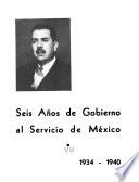 Seis años de gobierno al servicio de México, 1934-1940