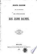 Selecta coleccion de los escritos del señor doctor Jaime Balmes