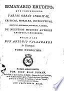 Semanario erudito, que comprehende varias obras inéditas, críticas, morales, instructivas, políticas, históricas, satíricas y jocosas de nuestro mejores autores antiguos y modernos