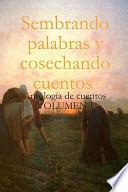 Sembrando palabras y cosechando cuentos / Sowing and Reaping Words Stories