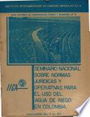 seminario nacional sobre normas jridicas y operativas para el uso del agua de riego en colombia