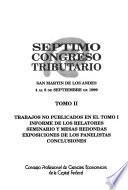 Septimo Congreso Tributario, San Martin de los Andes, 4 al 8 de septiembre de 1999: Trabajos no publicados en el tomo 1, informe de los relatores, seminario y mesas redondas, exposiciones de los panelistas conclusiones