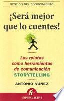 ¡Será mejor que lo cuentes! : los relatos como herramientas de comunicación Storytelling