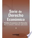 Serie de Derecho Económico 3. Análisis Económico del Derecho: nuevas vertientes y diferentes aplicaciones