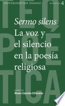 SERMO SILENS. LA VOZ Y EL SILENCIO EN LA POESÍA RELIGIOSA