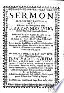 Sermon apologetico qve á honor y en desagravio de el B. Raymvndo Lvlio ... predicó el dia 9 de Agosto del año 1699 en la cathedral iglesia de Mallorca ...