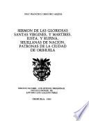 Sermón de las gloriosas santas vírgines y mártires, Iusta y Rufina, seuillanas de nación, patronas de la ciudad de Orihuela
