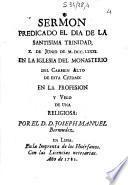 Sermon predicado el dia de la Santissima Trinidad, X de junio de MDCCLXXXI en la iglesia del Monasterio del Carmen alto de esta ciudad : en la profesion y velo de una religiosa : por el D. D. Joseph Manuel Bermudez