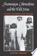 Shamanism, Colonialism, and the Wild Man
