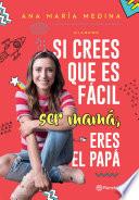 Si crees que es fácil ser mamá, eres el papá