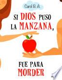 Si Dios puso la manzana, fue para morder