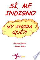 Sí Me Indigno, ¡¿y Ahora Qué?!