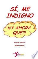 Si, Me Indigno, ¡¿y Ahora Que?!
