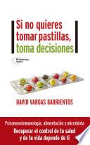 Si no quieres tomar pastillas, toma decisiones