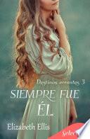 Siempre fue él (Destinos errantes 3)