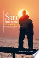 Sin buscarte te encontré