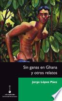 Sin ganas en Ghana y otros relatos