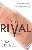 Sin Rival: Abraza Tu Identidad Y Propósito En Una Era de Confusión Y Comparación