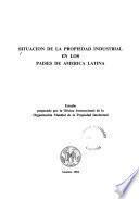 Situacion de la propiedad industrial en los paises de America Latina