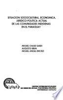 Situación sociocultural, económica, jurídico-política actual de las comunidades indígenas en el Paraguay
