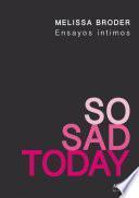 So Sad Today. Ensayos íntimos