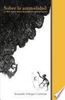 Sobre la animalidad (y otros textos afines de política contemporánea)