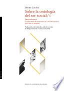 Sobre la ontología del ser social / I. Prolegómenos. Cuestiones de principio de una ontología que hoy es posible