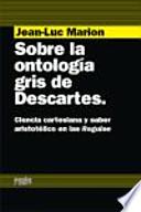 Sobre la ontología gris de Descartes : ciencia cartesiana y saber aristotélico en las Regulae