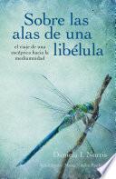 Sobre las alas de una libélula, el viaje de una escéptica hacia la mediumnidad