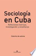 Sociología en Cuba. Reflexiones teóricas, investigación y enseñanza