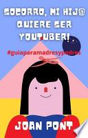 ¡SOCORRO, MI HIJ@ QUIERE SER YOUTUBER!