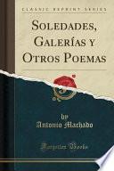 Soledades, Galerías y Otros Poemas (Classic Reprint)