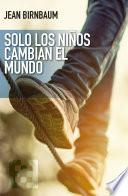 Solo los niños cambian el mundo