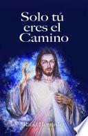 Solo tú eres el camino