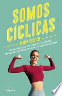 Somos cíclicas: El método que te ayuda a entenderte, cuidarte y entrenar según t u ciclo menstrual / We Are Cyclical